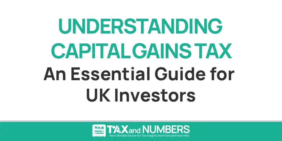 Understanding Capital Gains Tax: An Essential Guide for UK Investors